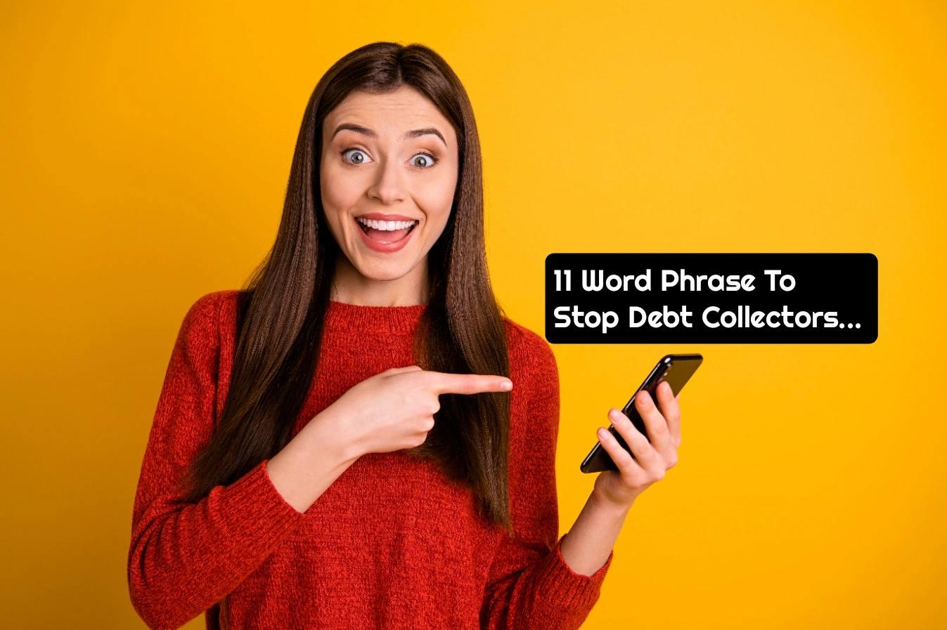 11 Word Phrase To Stop Debt Collectors